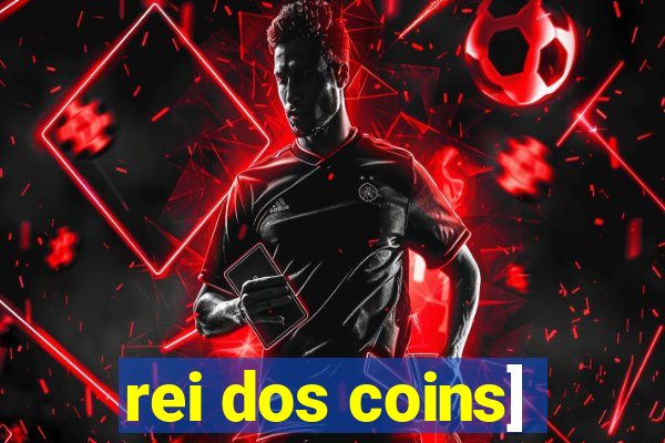 rei dos coins]